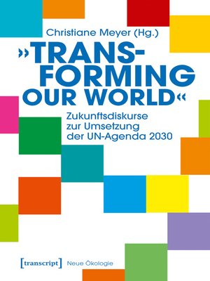 cover image of »Transforming our World«--Zukunftsdiskurse zur Umsetzung der UN-Agenda 2030